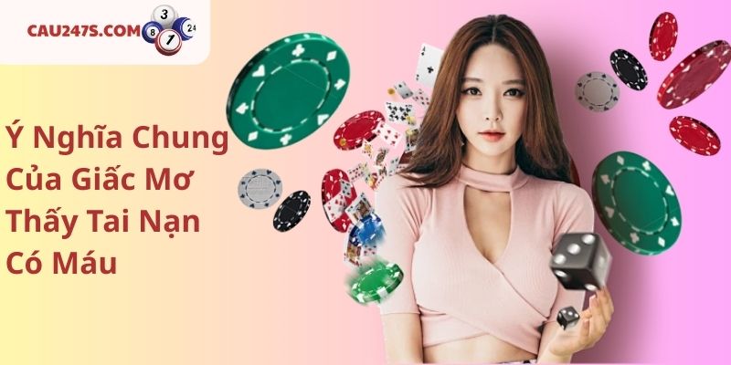 Ý Nghĩa Chung Của Giấc Mơ Thấy Tai Nạn Có Máu