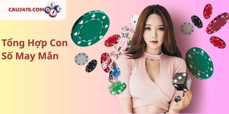 Tổng Hợp Con Số May Mắn