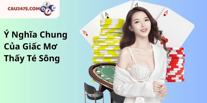 Ý Nghĩa Chung Của Giấc Mơ Thấy Té Sông