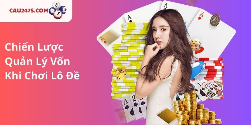 Chiến Lược Quản Lý Vốn Khi Chơi Lô Đề