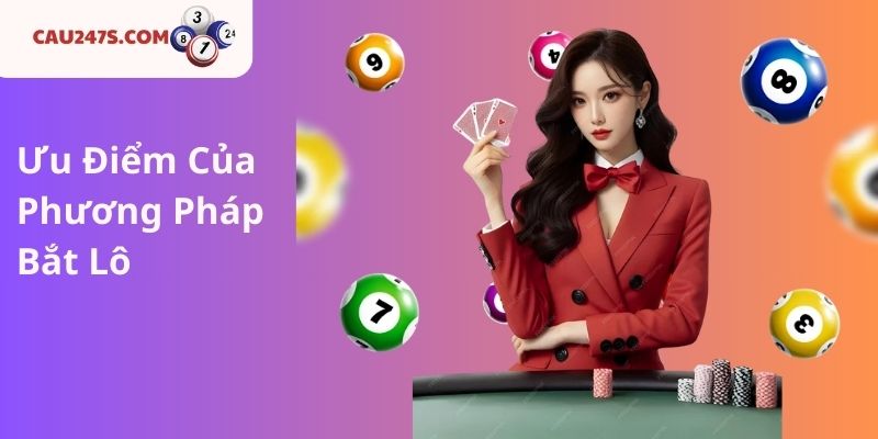 Ưu Điểm Của Phương Pháp Bắt Lô