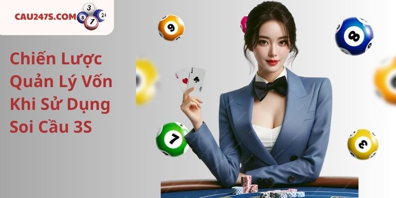 Chiến Lược Quản Lý Vốn Khi Sử Dụng Soi Cầu 3S