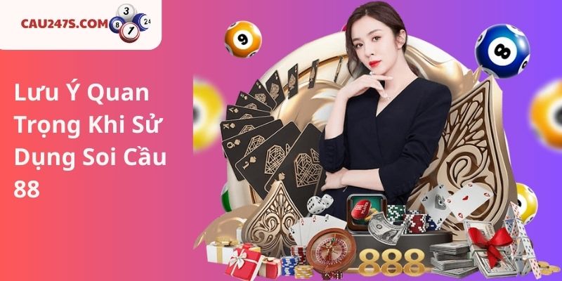 Lưu Ý Quan Trọng Khi Sử Dụng Soi Cầu 88