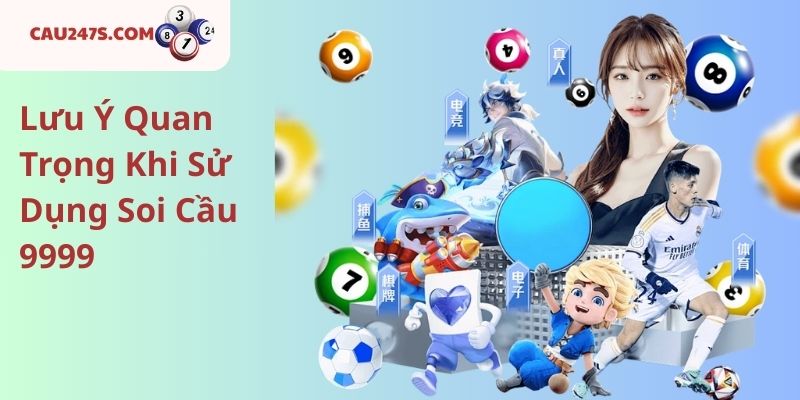 Lưu Ý Quan Trọng Khi Sử Dụng Soi Cầu 9999