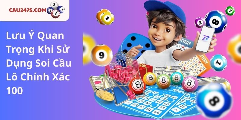 Lưu Ý Quan Trọng Khi Sử Dụng Soi Cầu Lô Chính Xác 100