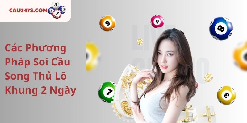 Các Phương Pháp Soi Cầu Song Thủ Lô Khung 2 Ngày