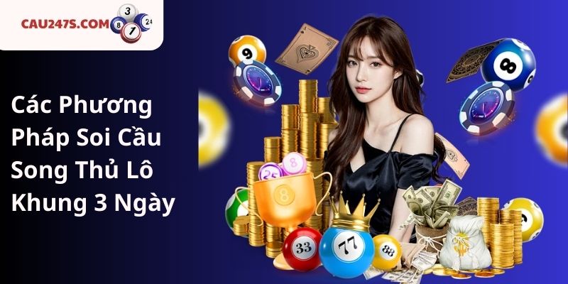 Các Phương Pháp Soi Cầu Song Thủ Lô Khung 3 Ngày
