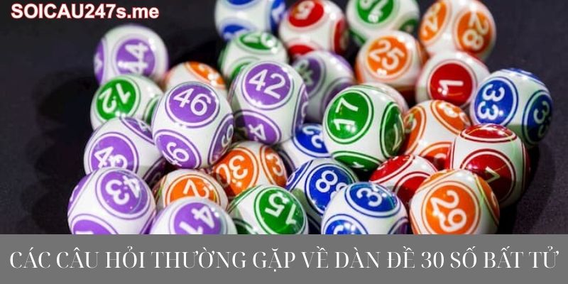 Các câu hỏi thường gặp về dàn đề 30 số bất tử