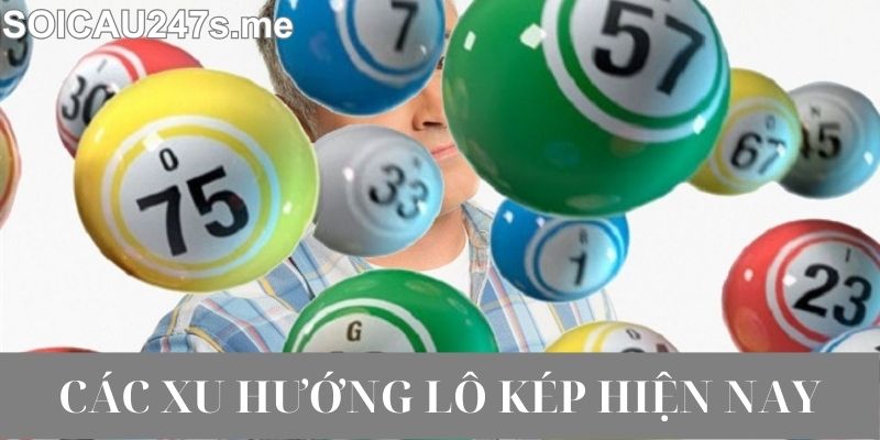 Các Xu Hướng Lô Kép Hiện Nay