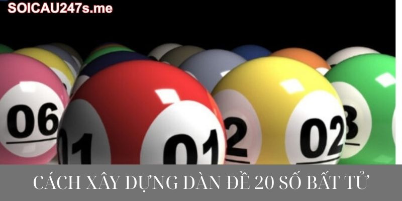 Cách xây dựng dàn đề 20 số bất tử