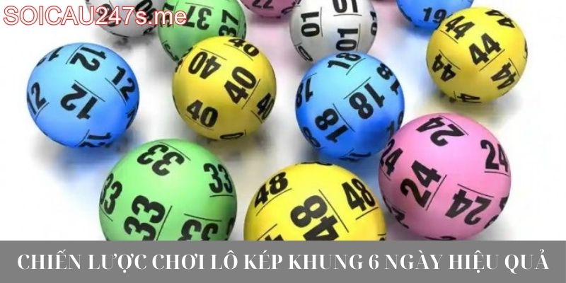 Chiến lược chơi lô kép khung 6 ngày hiệu quả