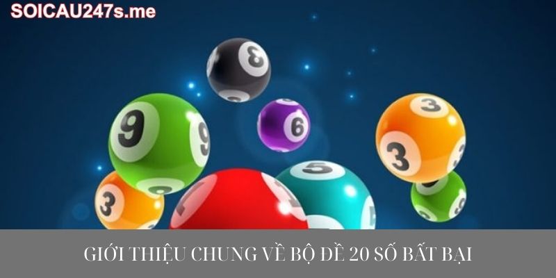 Giới thiệu chung về bộ đề 20 số bất bại
