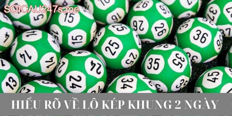 Hiểu Rõ Về Lô Kép Khung 2 Ngày
