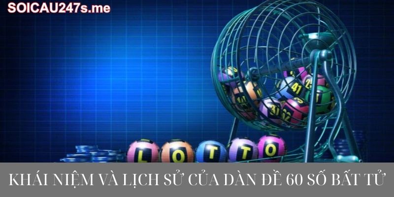 Khái niệm và lịch sử của Dàn Đề 60 Số Bất Tử