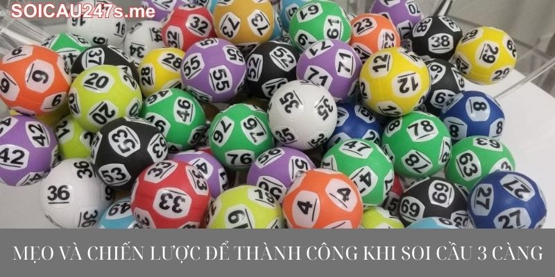 Mẹo và chiến lược để thành công khi soi cầu 3 càng