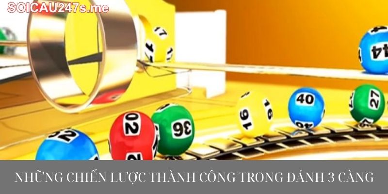 Những Chiến Lược Thành Công Trong Đánh 3 Càng