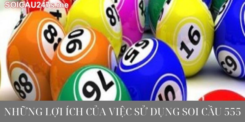 Những Lợi Ích Của Việc Sử Dụng Soi Cầu 555