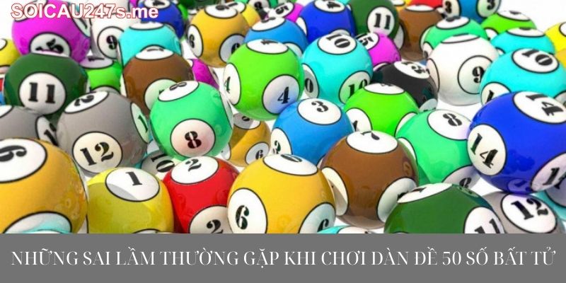 Những Sai Lầm Thường Gặp Khi Chơi Dàn Đề 50 Số Bất Tử