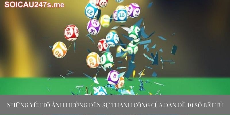 Những yếu tố ảnh hưởng đến sự thành công của dàn đề 10 số bất tử