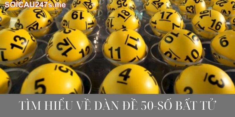 Tìm Hiểu Về Dàn Đề 50 Số Bất Tử