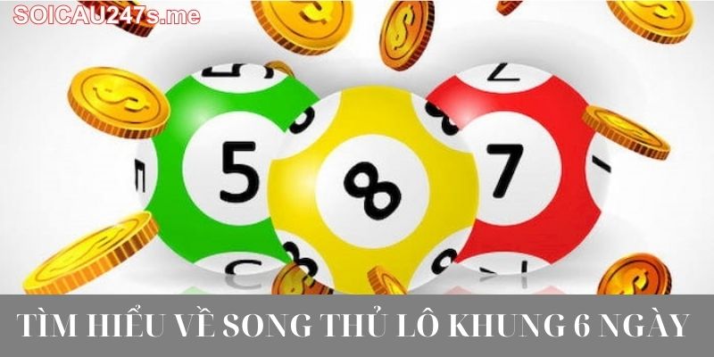 Tìm Hiểu Về Song Thủ Lô Khung 6 Ngày