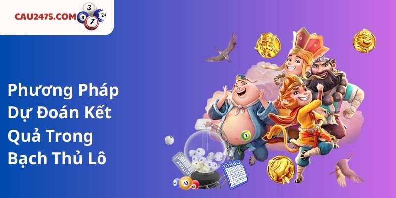 Phương Pháp Dự Đoán Kết Quả Trong Bạch Thủ Lô
