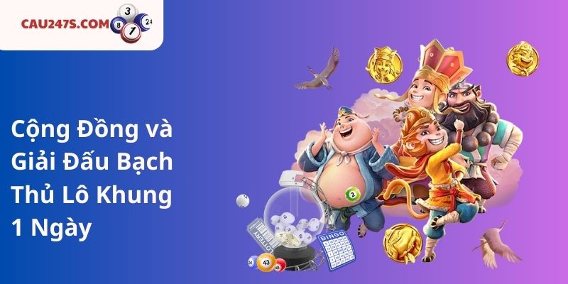 Cộng Đồng và Giải Đấu Bạch Thủ Lô Khung 1 Ngày
