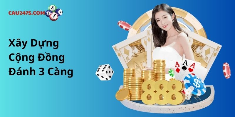 Xây Dựng Cộng Đồng Đánh 3 Càng