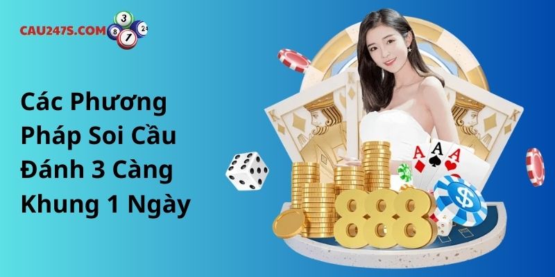 Các Phương Pháp Soi Cầu Đánh 3 Càng Khung 1 Ngày