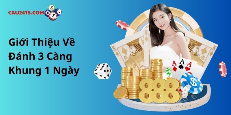 Giới Thiệu Về Đánh 3 Càng Khung 1 Ngày