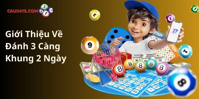 Giới Thiệu Về Đánh 3 Càng Khung 2 Ngày