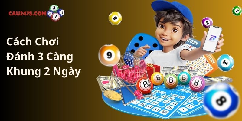 Cách Chơi Đánh 3 Càng Khung 2 Ngày