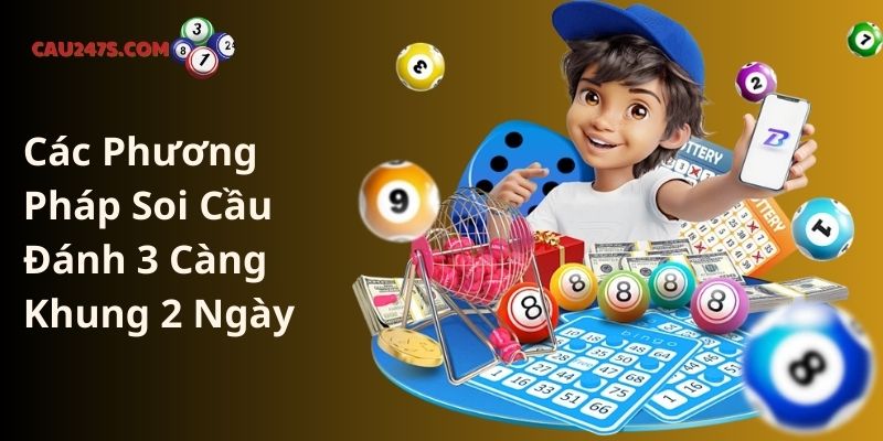 Các Phương Pháp Soi Cầu Đánh 3 Càng Khung 2 Ngày