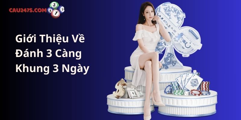 Giới Thiệu Về Đánh 3 Càng Khung 3 Ngày