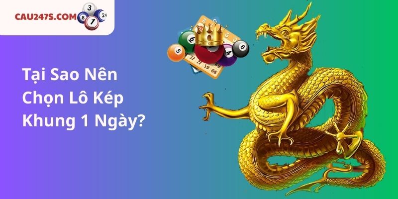 Tại Sao Nên Chọn Lô Kép Khung 1 Ngày?