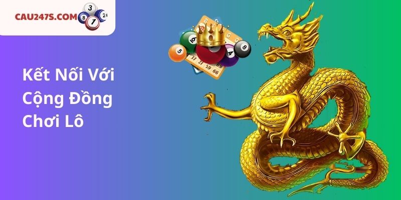 Kết Nối Với Cộng Đồng Chơi Lô