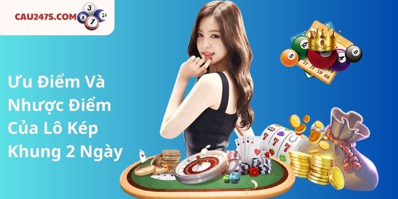 Ưu Điểm Và Nhược Điểm Của Lô Kép Khung 2 Ngày
