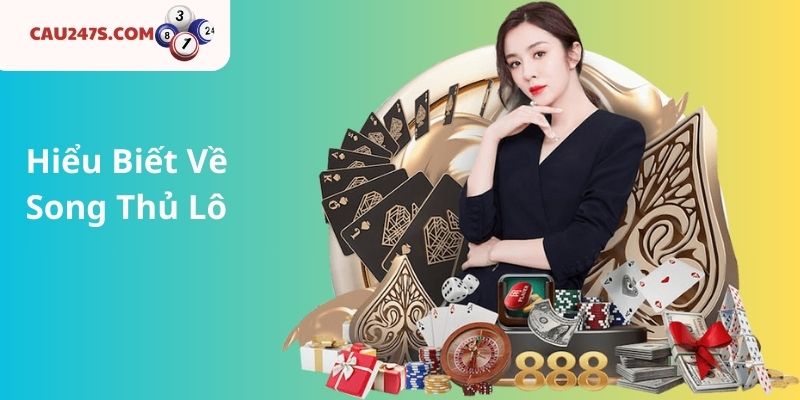 Hiểu Biết Về Song Thủ Lô