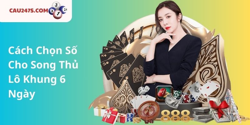 Cách Chọn Số Cho Song Thủ Lô Khung 6 Ngày