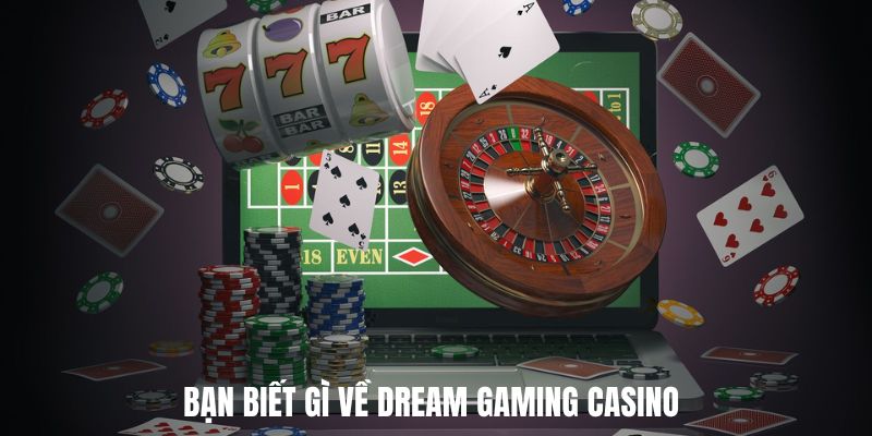 Bạn biết gì về Dream Gaming Casino
