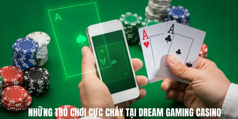 Những trò chơi cực cháy tại Dream Gaming Casino