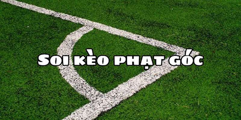 Các loại kèo phạt góc phổ biến