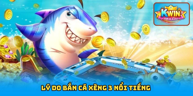 Lý do Bắn Cá Xèng 3 nổi tiếng