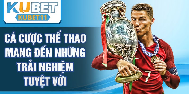Cá cược thể thao mang đến những trải nghiệm tuyệt vời