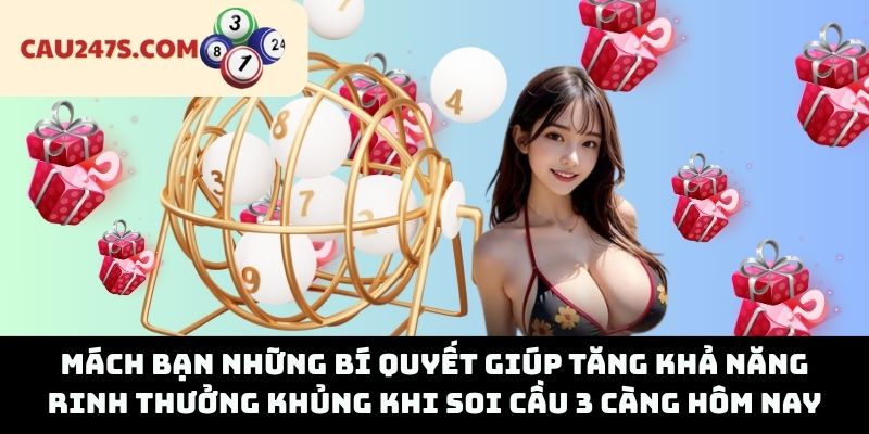 Mách bạn những bí quyết giúp tăng khả năng rinh thưởng khủng khi soi cầu 3 càng hôm nay