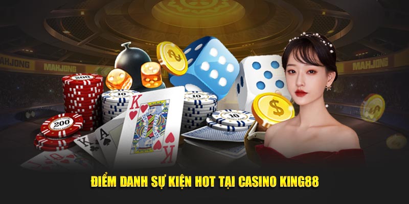 Điểm danh sự kiện hot tại Casino online King88