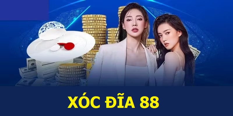 Hãy đến và trải nghiệm cùng xóc đĩa 88