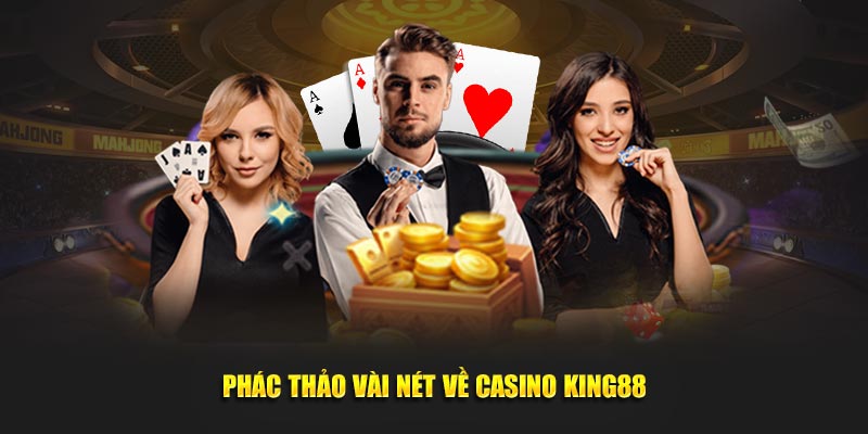 Phác thảo vài nét về Casino online King88