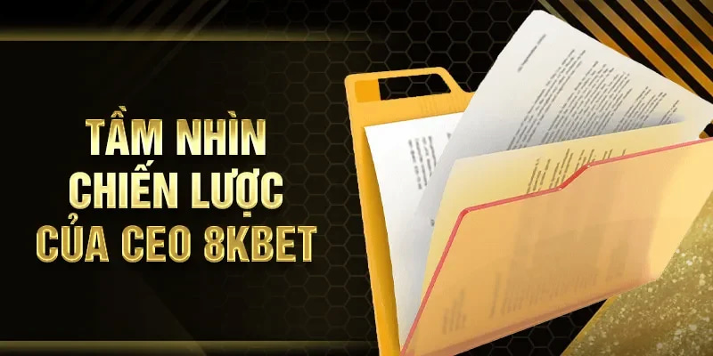 Tầm nhìn chiến lược của CEO 8KBET để phát triển thương hiệu