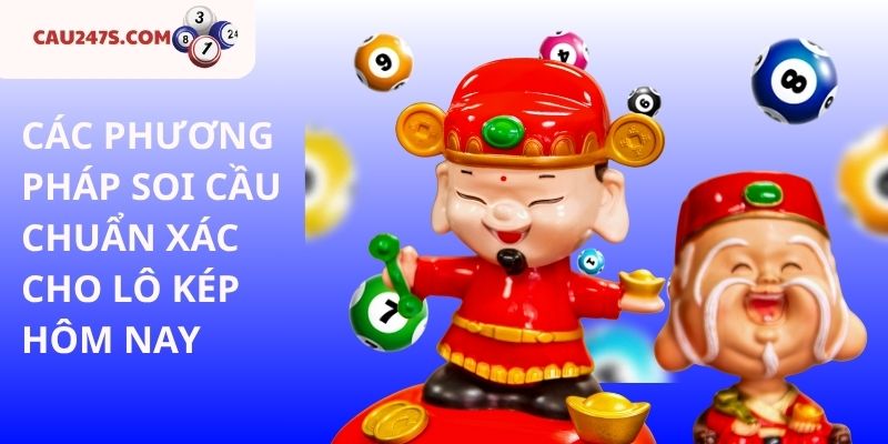 CÁC PHƯƠNG PHÁP SOI CẦU CHUẨN XÁC CHO LÔ KÉP HÔM NAY